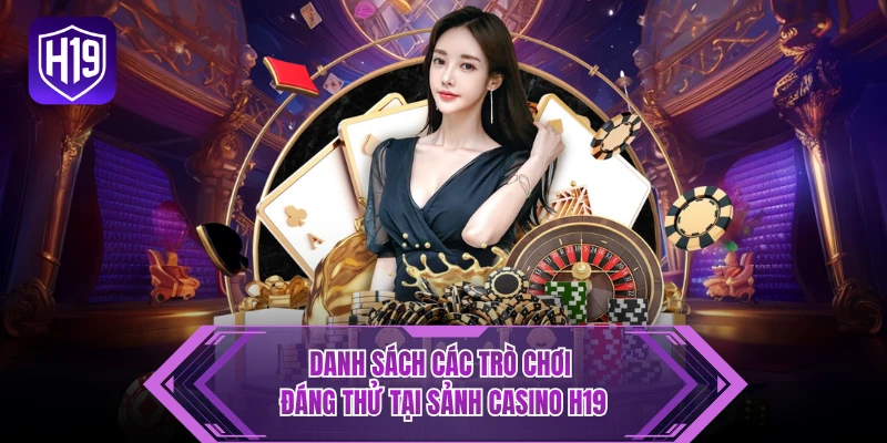 Danh sách các trò chơi đáng thử tại sảnh casino H19